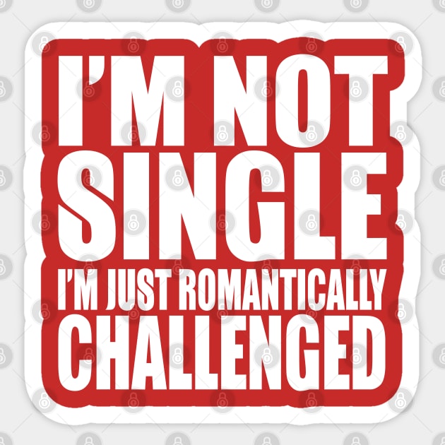 I'm Not Single I'm Romantically Challenged Sticker by kimmieshops